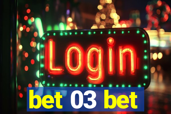 bet 03 bet